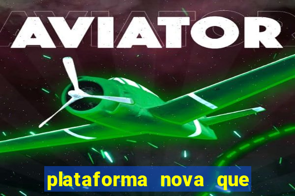 plataforma nova que ta pagando